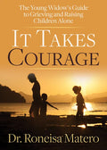 It Takes Courage: The Young Widow's Guide to Grieving and Raising Children Alone - Paperback