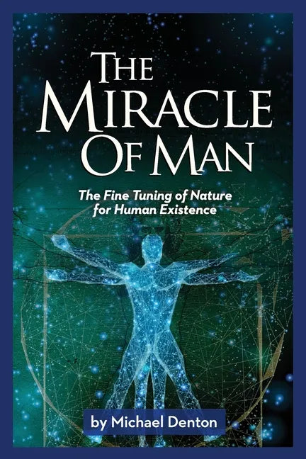 The Miracle of Man: The Fine Tuning of Nature for Human Existence - Paperback
