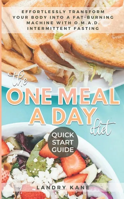 The One Meal A Day Diet Quick Start Guide: Effortlessly Transform Your Body Into A Fat-Burning Machine With OMAD Intermittent Fasting - Paperback