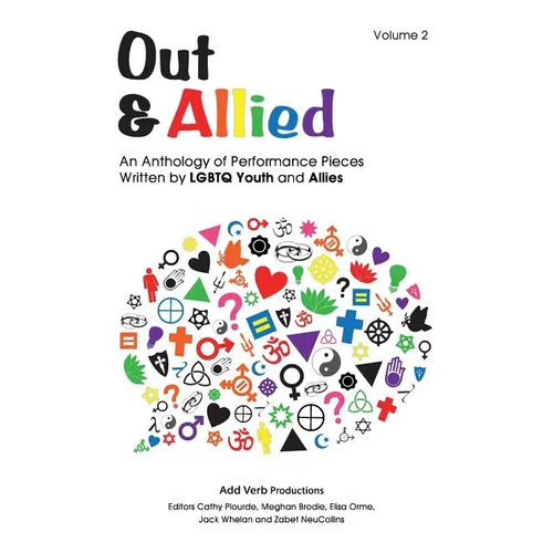 Out & Allied Volume 2: An Anthology of Performance Pieces by LGBTQ Youth & Allies - Paperback