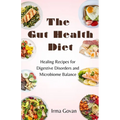 The Gut Health Diet: Healing Recipes for Digestive Disorders and Microbiome Balance - Paperback