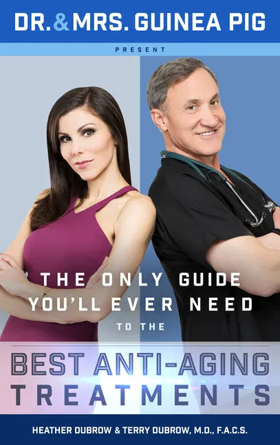 Dr. and Mrs. Guinea Pig Present the Only Guide You'll Ever Need to the Best Anti-Aging Treatments - Hardcover