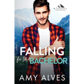 Falling for the Bachelor: A Small Town, Brother's Best Friend Romance - Paperback