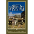 Ghosts, Legends, and Folk Tales of the Old West - Paperback