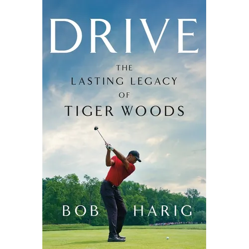 Drive: The Lasting Legacy of Tiger Woods - Hardcover