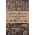 Unsettled Past, Unsettled Future: The Story of Maine Indians - Paperback