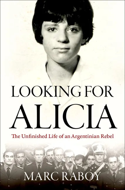 Looking for Alicia: The Unfinished Life of an Argentinian Rebel - Hardcover