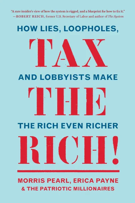 Tax the Rich!: How Lies, Loopholes, and Lobbyists Make the Rich Even Richer - Paperback