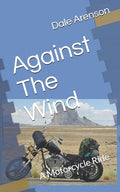 Against The Wind: A Motorcycle Ride - Paperback