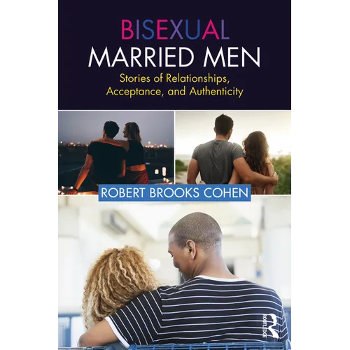 Bisexual Married Men: Stories of Relationships, Acceptance, and Authenticity - Paperback