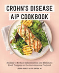 Crohn's Disease AIP Cookbook: Recipes to Reduce Inflammation and Eliminate Food Triggers on the Autoimmune Protocol - Paperback