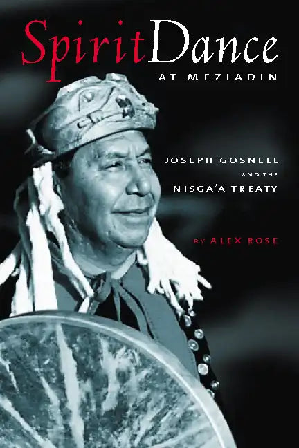 Spirit Dance at Meziadin: Chief Joseph Gosnell and the Nisga'a Treaty - Paperback