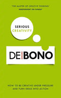 Serious Creativity: How to Be Creative Under Pressure and Turn Ideas Into Action - Paperback