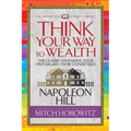 Think Your Way to Wealth (Condensed Classics): The Master Plan to Wealth and Success from the Author of Think and Grow Rich - Paperback