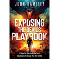 Exposing the Devil's Playbook: Powerful Spiritual Warfare Strategies to Equip You for Battle - Paperback