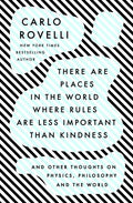 There Are Places in the World Where Rules Are Less Important Than Kindness: And Other Thoughts on Physics, Philosophy and the World - Hardcover