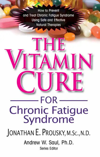 The Vitamin Cure for Chronic Fatigue Syndrome: How to Prevent and Treat Chronic Fatigue Syndrome Using Safe and Effective Natural Therapies - Hardcover