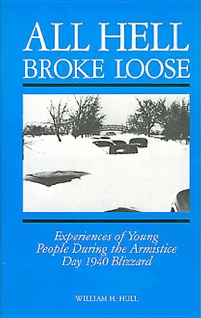 All Hell Broke Loose: Experiences of Young People During the Armistice Day 1940 Blizzard - Paperback
