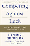 Competing Against Luck: The Story of Innovation and Customer Choice - Hardcover