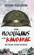 The Hooligans of Kandahar: Not All War Stories are Heroic - Hardcover
