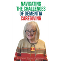 Navigating the Challenges of Dementia Caregiving - Hardcover