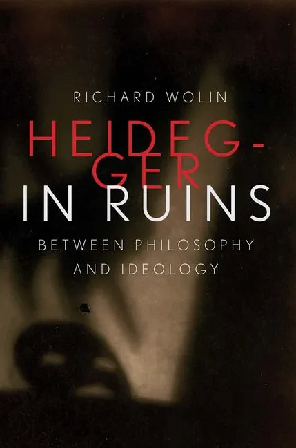 Heidegger in Ruins: Between Philosophy and Ideology - Hardcover