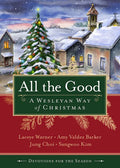 All the Good Devotions for the Season: A Wesleyan Way of Christmas - Paperback