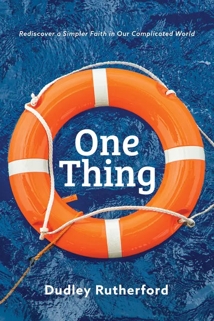 One Thing: Rediscover a Simpler Faith in Our Complicated World - Paperback