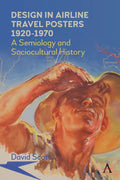 Design in Airline Travel Posters 1920-1970: A Semiology and Sociocultural History - Paperback