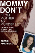 Mommy Don't: From Mother to Murderer / The True Story of Penny and Karissa Boudreau - Paperback