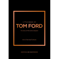 Little Book of Tom Ford: The Story of the Iconic Brand - Hardcover