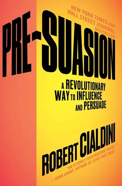 Pre-Suasion: A Revolutionary Way to Influence and Persuade - Paperback