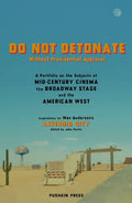 Do Not Detonate Without Presidential Approval: A Portfolio on the Subjects of Mid-Century Cinema, the Broadway Stage and the American West - Paperback