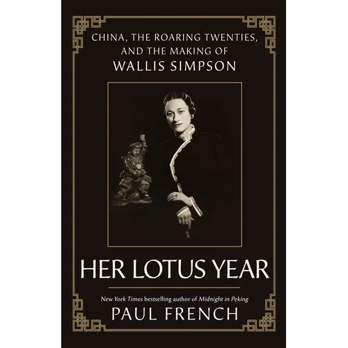 Her Lotus Year: China, the Roaring Twenties, and the Making of Wallis Simpson - Hardcover