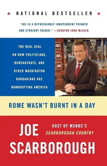 Rome Wasn't Burnt in a Day: The Real Deal on How Politicians, Bureaucrats, and Other Washington Barbarians Are Bankrupting America - Paperback