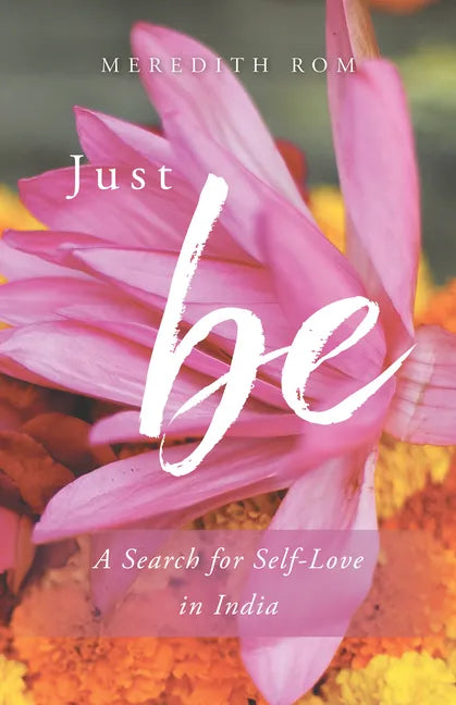 Just Be: A Search for Self-Love in India - Paperback