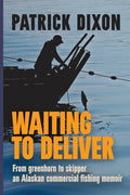 Waiting to Deliver: From greenhorn to skipper- an Alaskan commercial fishing memoir - Paperback