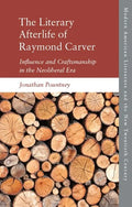 The Literary Afterlife of Raymond Carver: Influence and Craftmanship in the Neoliberal Era - Paperback