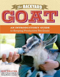 The Backyard Goat: An Introductory Guide to Keeping and Enjoying Pet Goats, from Feeding and Housing to Making Your Own Cheese - Paperback
