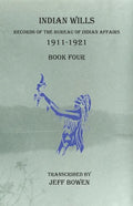 Indian Wills, 1911-1921 Book Four: Records of the Bureau of Indian Affairs - Paperback