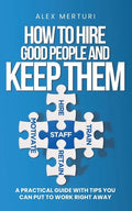 How to Hire Good People and Keep Them - Paperback