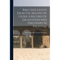 Bible Side-lights From The Mound Of Gezer, A Record Of Excavation And Discovery In Palestine - Paperback