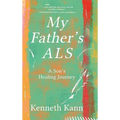 My Father's ALS: A Son's Healing Journey - Hardcover