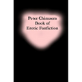 Peter Chimaera Book of Erotic Fanfiction - Paperback