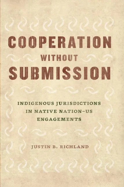 Cooperation without Submission: Indigenous Jurisdictions in Native Nation-US Engagements - Hardcover