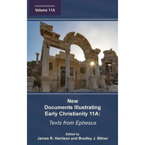 New Documents Illustrating Early Christianity 11A: Texts from Ephesus - Hardcover