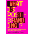 What Is Post-Branding?: How to Counter Fundamentalist Marketplace Semiotics - Paperback