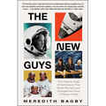 The New Guys: The Historic Class of Astronauts That Broke Barriers and Changed the Face of Space Travel - Paperback