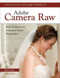 Unleashing the Raw Power of Adobe Camera Raw - Paperback