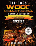 Pit Boss Wood Pellet Grill & Smoker Cookbook 2021: The Complete Beginners Guide- 300+ Juicy and Flavorful Recipes to Impress Your Friends and Become t - Paperback
